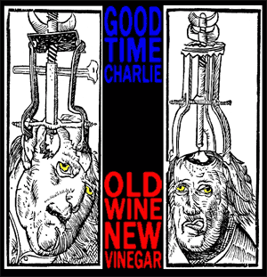 75OL-144 : Good Time Charlie - Old Wine New Vinegar
