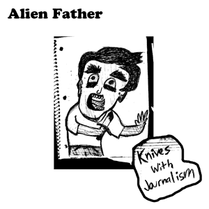 75OL-054 : Alien Father - Knives With Journalism