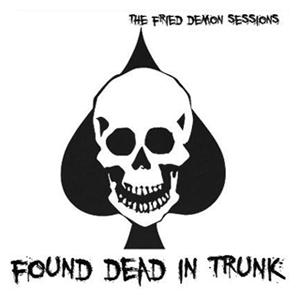 7O5L-099 : Found Dead in Trunk - The Fried Demon Sessions